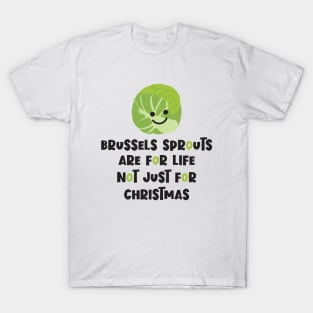 Brussels Sprouts are for life, not just for Christmas T-Shirt